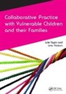 Marion Helme, Barr Hugh, Taylor Julie, Thoburn June, Taylor, Julie Taylor... - Collaborative Practice With Vulnerable Children and Their Families