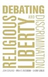 Ryan T. Anderson, John Corvino, Sherif Girgis - Debating Religious Liberty and Discrimination
