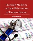 Jules J Berman, Jules J (Freelance author with expertise in informatics Berman, Jules J. Berman, Jules J. (Freelance author with expertise in informatics Berman, Jules J. (Ph. D. Berman, Jules J. (Ph.d. Berman... - Precision Medicine and the Reinvention of Human Disease