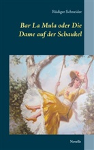 Rüdiger Schneider - Bar La Mula oder Die Dame auf der Schaukel