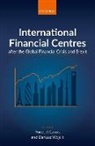 Youssef (Professor of Economic History Cassis, Youssef Cassis, Youssef (Professor of Economic History Cassis, Cassis Youssef, Dariusz Wojcik, Dariusz (Professor of Economic Geography Wojcik... - International Financial Centres After the Global Financial Crisis