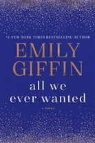 Emily Giffin - All We Ever Wanted