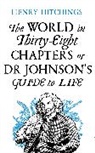 Henry Hitchings - The World in Thirty-Eight Chapters or Dr Johnson's Guide to Life