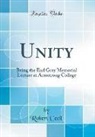 Robert Cecil - Unity: Being the Earl Grey Memorial Lecture at Armstrong College (Classic Reprint)