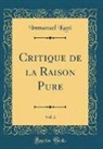 Immanuel Kant - Critique de la Raison Pure, Vol. 2 (Classic Reprint)