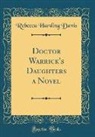 Rebecca Harding Davis - Doctor Warrick's Daughters a Novel (Classic Reprint)