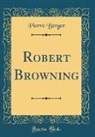 Pierre Berger - Robert Browning (Classic Reprint)