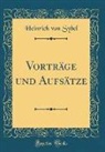Heinrich Von Sybel - Vorträge und Aufsätze (Classic Reprint)