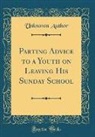 Unknown Author - Parting Advice to a Youth on Leaving His Sunday School (Classic Reprint)
