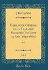 Otto Lorenz - Catalogue Général de la Librairie Française Pendant 25 Ans (1840-1865), Vol. 1