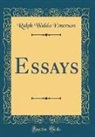 Ralph Waldo Emerson - Essays (Classic Reprint)