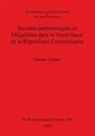 Etienne Zangato, Étienne Zangato - Sociétés préhistoriques et Mégalithes dans le Nord-Ouest de la République Centrafricaine
