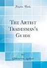 Unknown Author - The Artist Tradesman's Guide (Classic Reprint)