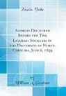 William A. Graham - Address Delivered Before the Two Literary Societies of the University of North Carolina, June 6, 1849 (Classic Reprint)