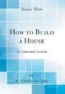 E. Viollet-Le-Duc - How to Build a House