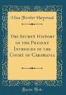 Eliza Fowler Haywood - The Secret History of the Present Intrigues of the Court of Caramania (Classic Reprint)