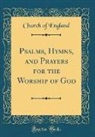 Church Of England - Psalms, Hymns, and Prayers for the Worship of God (Classic Reprint)