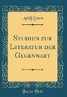 Adolf Stern - Studien zur Literatur der Gegenwart (Classic Reprint)