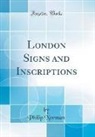 Philip Norman - London Signs and Inscriptions (Classic Reprint)