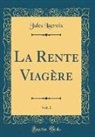 Jules Lacroix - La Rente Viagère, Vol. 1 (Classic Reprint)