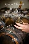 Giulio Alberoni - Aceto balsamico tradizionale. Storia, ricette, curiosità