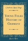Charlotte Mary Yonge - Young Folks History of Germany (Classic Reprint)