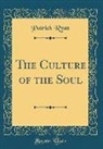 Patrick Ryan - The Culture of the Soul (Classic Reprint)