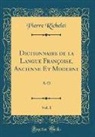 Pierre Richelet - Dictionnaire de la Langue Françoise, Ancienne Et Moderne, Vol. 1