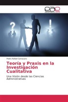 Pedro Rafael Camacaro - Teoría y Praxis en la Investigación Cualitativa