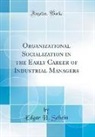 Edgar H. Schein - Organizational Socialization in the Early Career of Industrial Managers (Classic Reprint)
