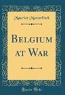 Maurice Maeterlinck - Belgium at War (Classic Reprint)