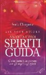 Sonia Choquette - Ascolta i tuoi spiriti guida. Come mettersi in contatto con gli angeli e gli spiriti
