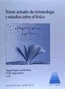 Miguel Ángel Candel Mora, Juan Carlos Gil Berrozpe, Chelo Vargas Sierra - Temas actuales de terminología y estudios sobre léxico