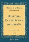 Vicente De La Fuente - Historia Eclesiástica de España, Vol. 2 (Classic Reprint)