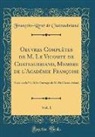 Fran¿s-Ren¿e Chateaubriand, Francois-Rene De Chateaubriand, François-René De Chateaubriand - Oeuvres Compl¿s de M. Le Vicomte de Chateaubriand, Membre de l'Acad¿e Fran¿se, Vol. 1