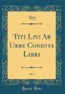 Livy Livy - Titi Livi Ab Urbe Condita Libri, Vol. 4 (Classic Reprint)