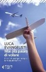 Luca Evangelisti - Mai più paura di volare. Come vincere per sempre la fobia dell'aereo
