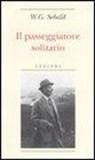 Winfried G. Sebald - Il passeggiatore solitario. In ricordo di Robert Walser