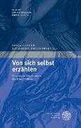 Sonj Glauch, Sonja Glauch, Philipowski, Philipowski, Katharina Philipowski - Von sich selbst erzählen Historische Dimensionen des Ich-Erzählens