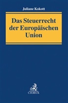 Juliane Kokott, Juliane (Dr.) Kokott - Das Steuerrecht der Europäischen Union