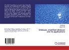 Tabassum Ara, Rafi Bashir, Rafia Bashir, Hamid Chisti, Hamida Chisti - Chitosan, modified chitosan and its applications