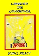 John J Healy, John J. Healy - Lawrence the Lawnmower