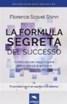 Florence Scovel Shinn, S. Bedetti - La formula segreta del successo. Il metodo per raggiungere abbondanza e armonia con l'uso intelligente del pensiero
