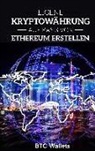 B. T. C. Wallets, B.T.C. Wallets - Eigene Kryptowährung auf Basis von Ethereum erstellen