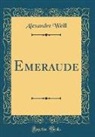Alexandre Weill - Emeraude (Classic Reprint)