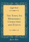 Leigh Hunt - The Town; Its Memorable Characters and Events (Classic Reprint)