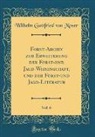 Wilhelm Gottfried von Moser - Forst-Archiv zur Erweiterung der Forst-und Jagd-Wissenschaft, und der Forst-und Jagd-Literatur, Vol. 6 (Classic Reprint)