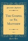 Alexander Maclaren - The Gospel of St. Matthew, Vol. 2 (Classic Reprint)