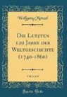 Wolfgang Menzel - Die Letzten 120 Jahre der Weltgeschichte (1740-1860), Vol. 2 of 6 (Classic Reprint)