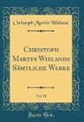 Christoph Martin Wieland - Christoph Martin Wielands Sämtliche Werke, Vol. 14 (Classic Reprint)